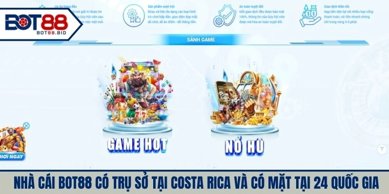 Nhà cái BOT88 có trụ sở tại Costa Rica và có mặt tại 24 quốc gia