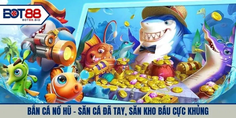 Bắn Cá Nổ Hũ